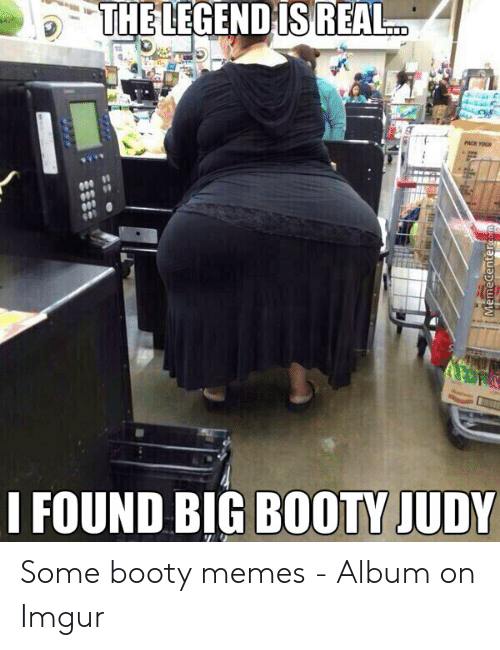 thelegendisreal-i-found-big-booty-judy-some-booty-memes-54289192.png