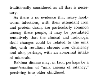 The large foreheads were produced through overproduction of red blood cells in the marrow of the skull. Ruling out malaria or sickle cell disease, the researchers concluded that this iron deficiency came about through excessive drinking of cow’s milk early in life. 