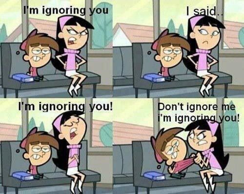 Stop ignoring me ignoring you!!!! | Women logic, Girl logic, Fairly odd  parents Stop ignoring me ignoring you!!!! | Women logic, Girl logic, Fairly odd  parents